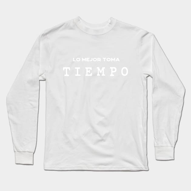 Lo mejor toma tiempo Long Sleeve T-Shirt by Inspire Creativity